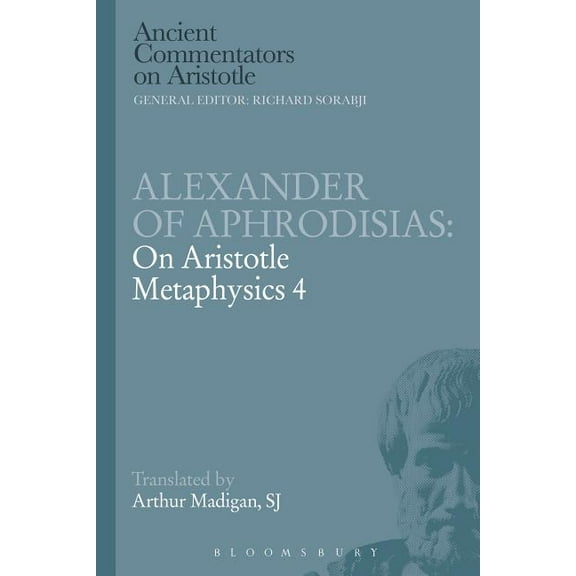 Ancient Commentators on Aristotle Alexander of Aphrodisias: On Aristotle Metaphysics 4, (Paperback)