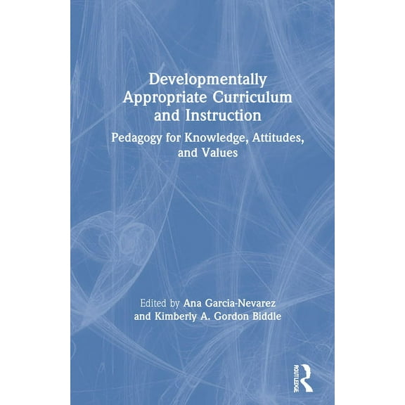 Developmentally Appropriate Curriculum and Instruction: Pedagogy for Knowledge, Attitudes, and Values, (Hardcover)