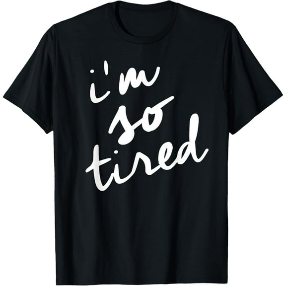 I'm So Tired t shirt, Tired Mom Shirt T-ShirtMen's and women's gift, black and white T-shirt, size: Extra large S-4XL