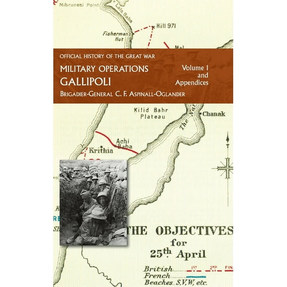 Official History of the Great War - Military Operations: Gallipoli: Volume 1, (Hardcover)