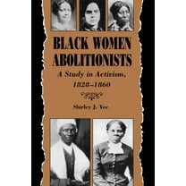 Black Women Abolitionists: A Study in Activism, 1828-1860, (Paperback)