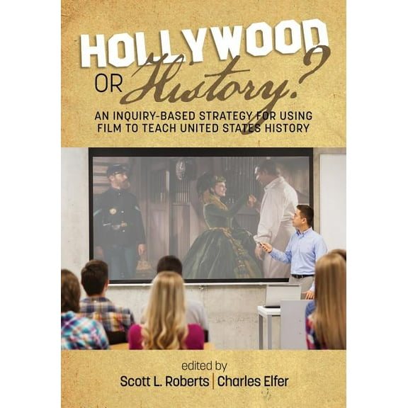 Hollywood or History? An Inquiry-Based Strategy for Using Film to Teach United States History (Paperback)