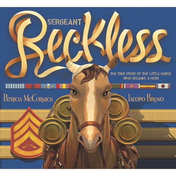 Sergeant Reckless: The True Story of the Little Horse Who Became a Hero (Hardcover)