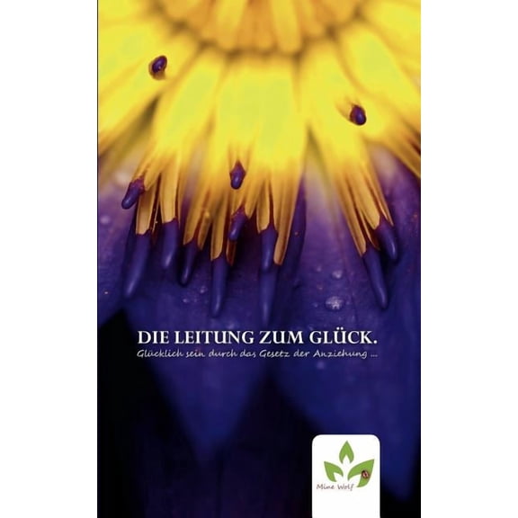 Die Leitung zum GlÃ¼ck.: GlÃ¼cklich sein durch das Gesetz der Anziehung ..., (Paperback)