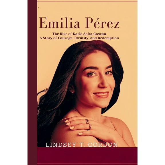 Emilia PÃ©rez: The Rise of Karla SofÃ­a GascÃ³n - A Story of Courage, Identity, and Redemption, (Paperback)