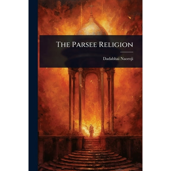 The Parsee Religion, (Paperback)