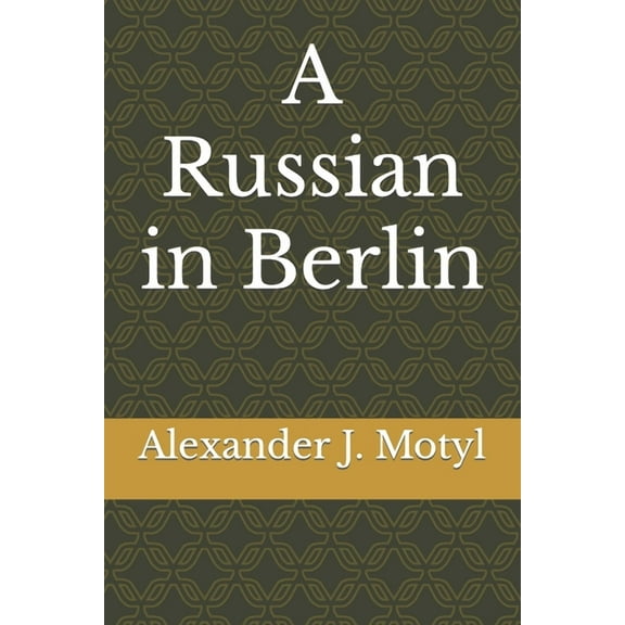 A Russian in Berlin (Paperback) by Alexander J Motyl