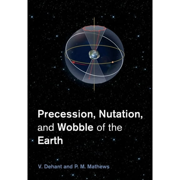 Precession, Nutation and Wobble of the Earth, (Paperback)