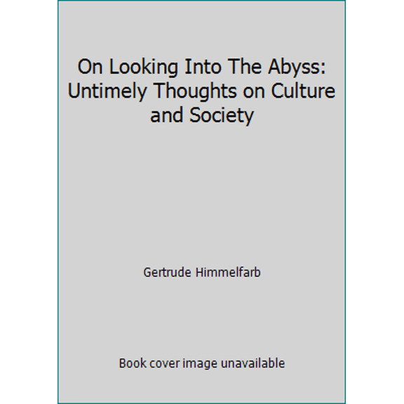Pre-Owned On Looking Into The Abyss: Untimely Thoughts on Culture and Society (Hardcover) 0679428267 9780679428268
