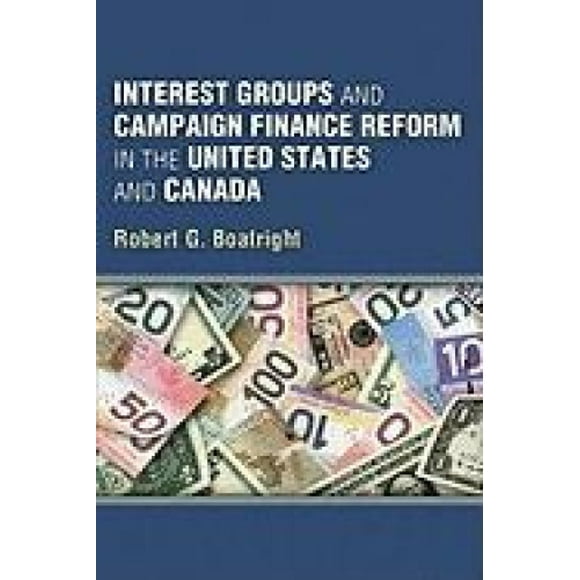 Interest Groups and Campaign Finance Reform in the United States and Canada