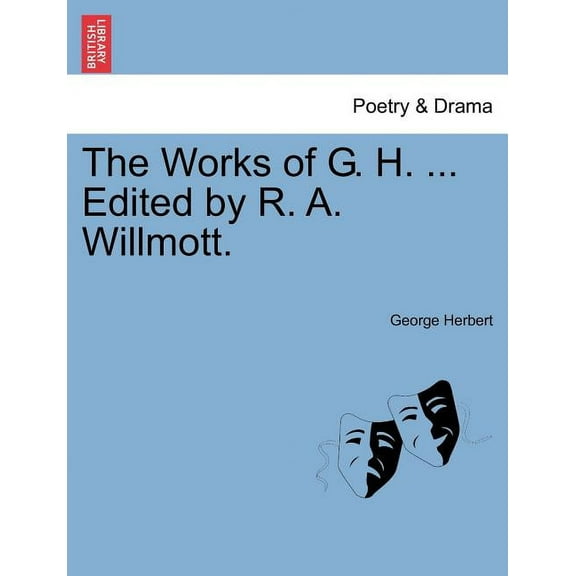 The Works of G. H. ... Edited by R. A. Willmott. (Paperback)