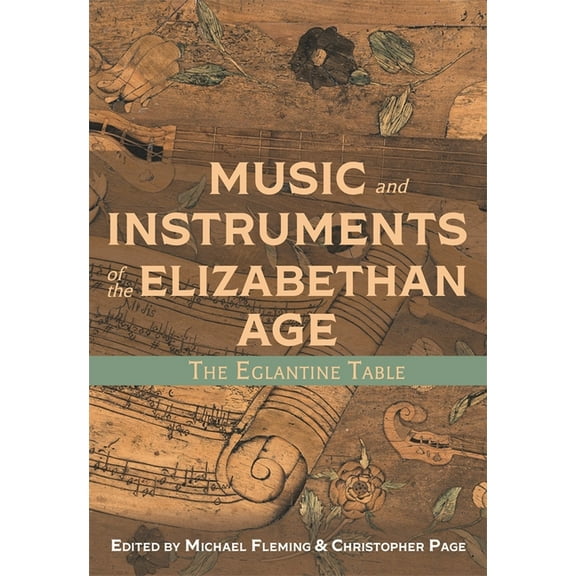 Music and Instruments of the Elizabethan Age: The Eglantine Table (Hardcover)