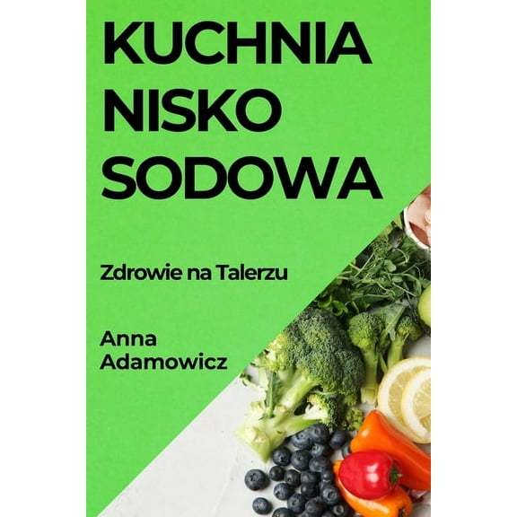 Kuchnia Niskosodowa: Zdrowie na Talerzu, (Paperback)