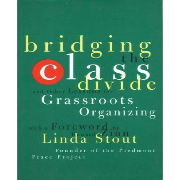 Bridging the Class Divide and Other Lessons for Grassroots Organizing By Stout, Linda