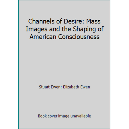 Channels of Desire: Mass Images and the Shaping of American Consciousness [Paperback - Used]