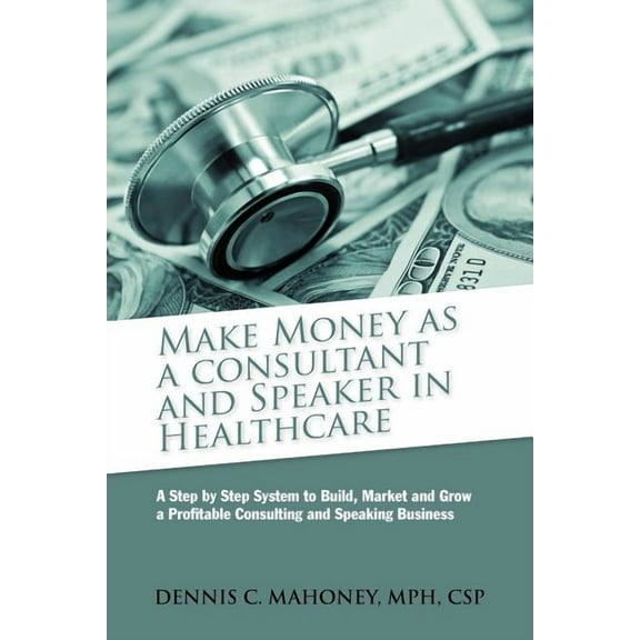 Make Money as a Consultant and Speaker in Healthcare