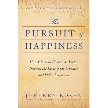 The Pursuit of Happiness : How Classical Writers on Virtue Inspired the Lives of the Founders and Defined America (Hardcover)