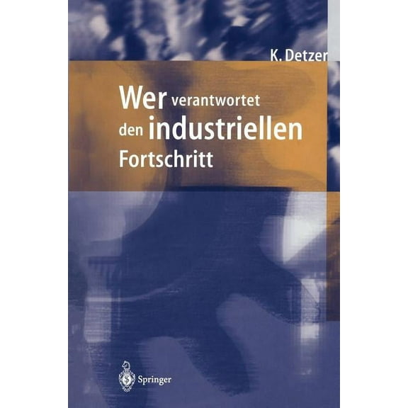 Wer Verantwortet Den Industriellen Fortschritt?: Auf Der Suche Nach Orientierung Im Geflecht Von Unternehmen, Gesellscha, (Paperback)
