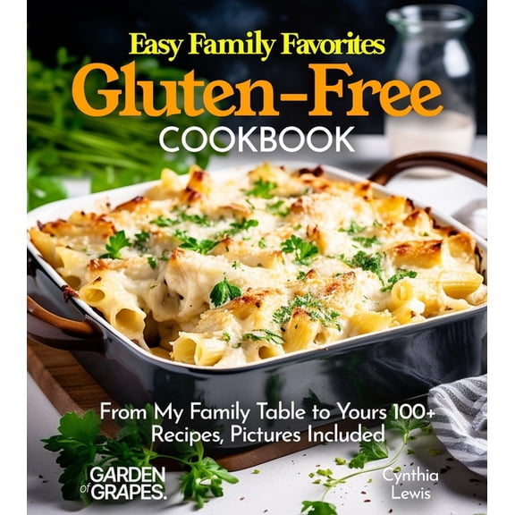 Gluten-Free Collection Easy Family Favorites Gluten-Free Cookbook: From My Family Table to Yours 100  Recipes, Pictures Included, (Paperback)