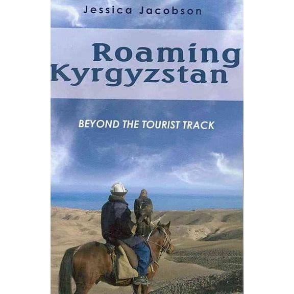 Roaming Kyrgyzstan : Beyond the Tourist Track (Paperback)