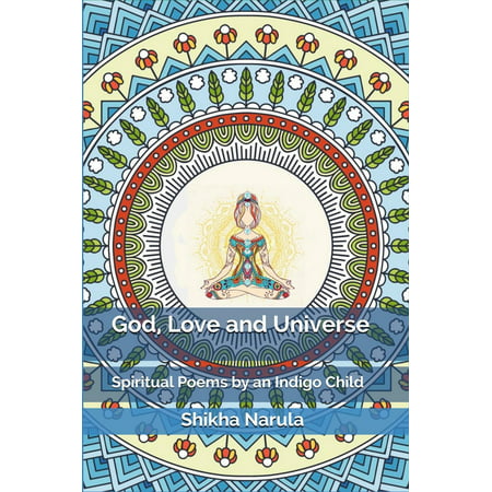 God, Love and Universe: Spiritual Poems by an Indigo Child -