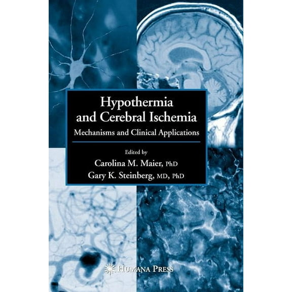 Hypothermia and Cerebral Ischemia: Mechanisms and Clinical Applications, (Paperback)