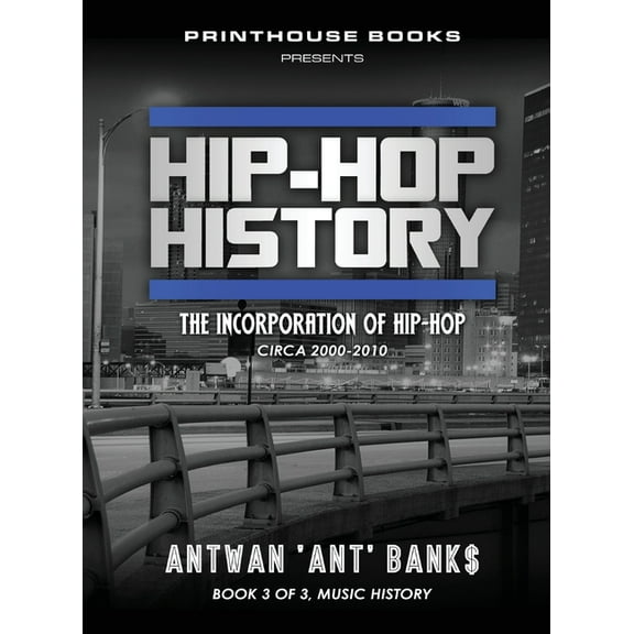 Hip-Hop History (Book 3 of 3): The Incorporation of Hip-Hop: Circa 2000 -2010 (Hardcover)