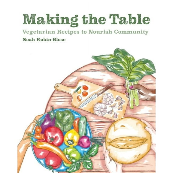 Making the Table: Vegetarian Recipes to Nourish Community, (Paperback)