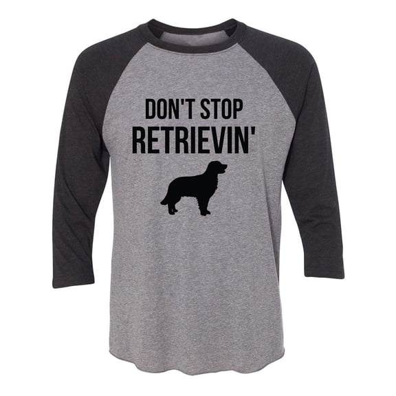 Don't Stop Retrievin' Unisex 3/4 Sleeve Baseball Raglan Tee