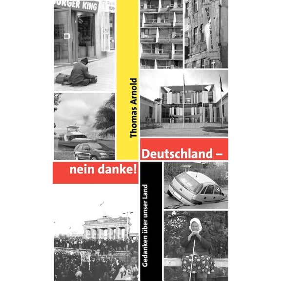 Deutschland - nein danke: Gedanken über unser Land, (Paperback)