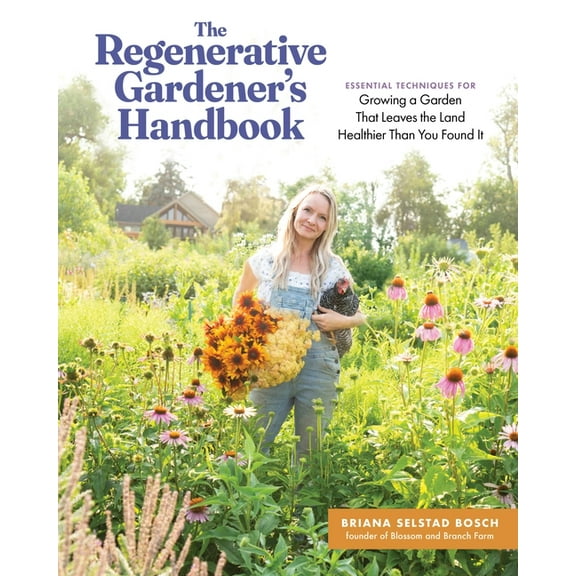 The Regenerative Gardener's Handbook: Essential Techniques for Growing a Garden That Leaves the Land Healthier Than, (Paperback)