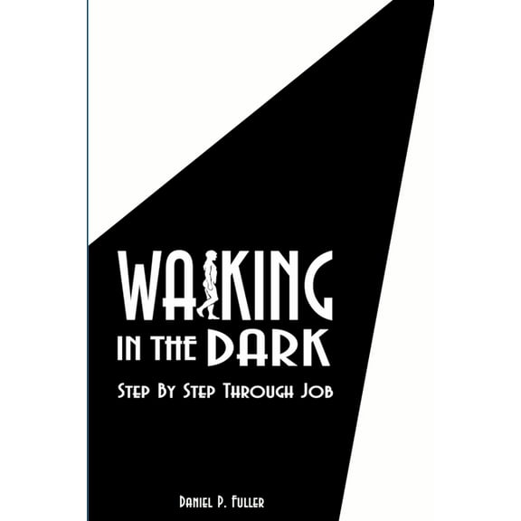 Walking In the Dark: Step By Step Through Job, (Paperback)