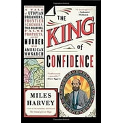 Pre-Owned The King of Confidence : A Tale of Utopian Dreamers, Frontier Schemers, True Believers, False Prophets, and the Murder of an American Monarch 9780316463591