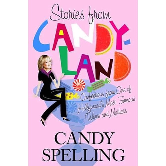 Pre-Owned Stories from Candyland: Confections from One of Hollywood's Most Famous Wives and Mothers (Hardcover) 0312570708 9780312570705