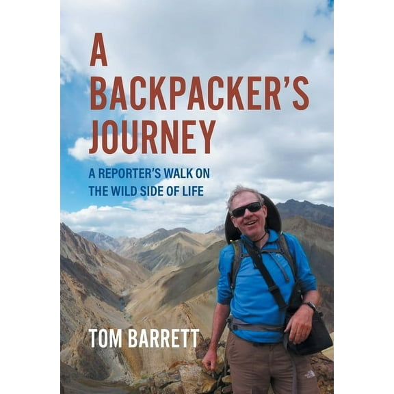 A Backpacker's Journey: A Reporter's Walk on the Wild Side of Life, (Hardcover)