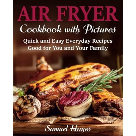 Pre-Owned Air Fryer Cookbook with Pictures: Quick and Easy Everyday Recipes: Good for You and Your Family