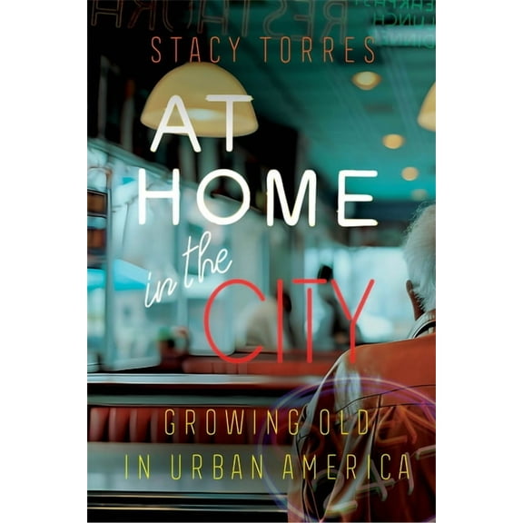 At Home in the City: Growing Old in Urban America, (Hardcover)