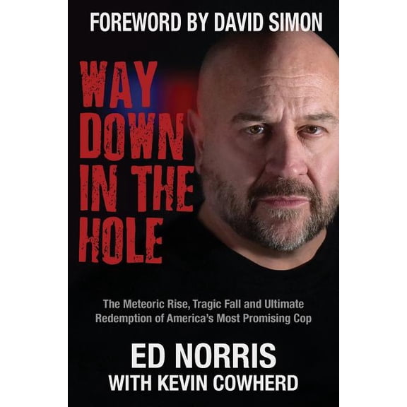 Way Down in the Hole: The Meteoric Rise, Tragic Fall and Ultimate Redemption of America's Most Promising Cop, (Paperback)