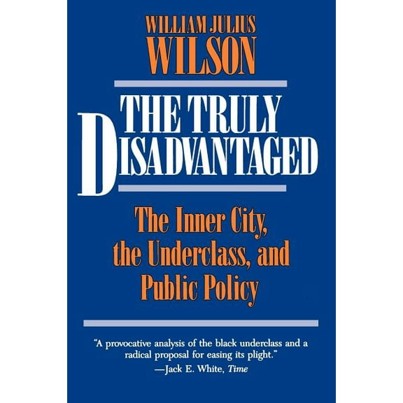 The Truly Disadvantaged : The Inner City, the Underclass, and Public Policy (Paperback)