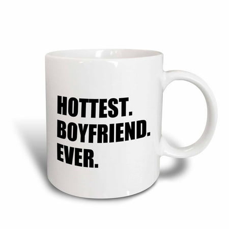 3dRose Hottest Boyfriend Ever - fun funny humorous romantic hot gift for him, Ceramic Mug, (Best Romantic Dialogues Ever)