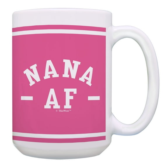 ThisWear Nana Gift Nana AF Nana Coffee Mug Funny Nana Presents for Nanas 15oz Coffee Mug Nana