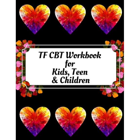 TF CBT Workbook for Kids, Teen & Children: Your Guide to Free From Frightening, Obsessive or Compulsive Behavior, Help Children Overcome Anxiety, Fears and Face the World, Build Self-Esteem, Find Bala