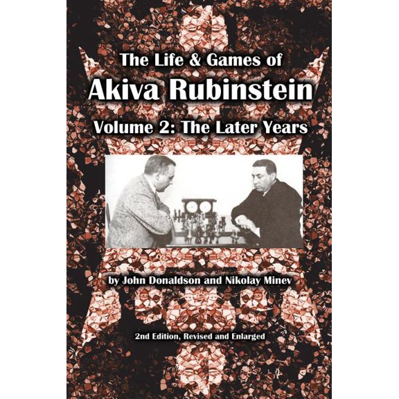 The Life & Games of Akiva Rubinstein, Volume 2: The Later Years, (Paperback)
