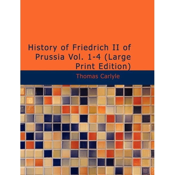 History of Friedrich II of Prussia, Volumes 1-4, (Paperback)