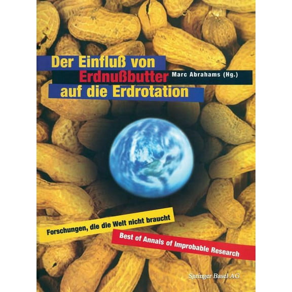 Der EinfluÃ Von ErdnuÃbutter Auf Die Erdrotation -- Forschungen, Die Die Welt Nicht Braucht, (Paperback)