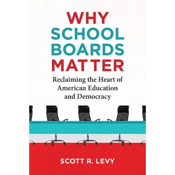 Why School Boards Matter: Reclaiming the Heart of American Education and Democracy, (Paperback)