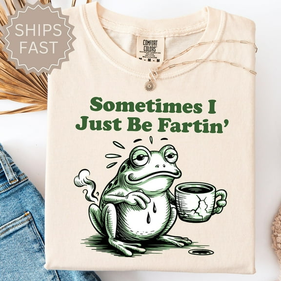 Hot Trending Sometimes I Just Be Fartin Shirt, Funny Frog Shirt, Unhinged Tshirt, Weirdcore Outfits, Gag Gift Shirt, Funny Shirt, Quirky Tee S-5Xl Birthday Gifts; For Men & Women