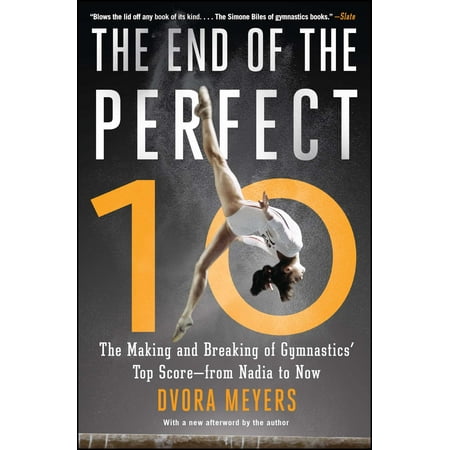 The End of the Perfect 10 : The Making and Breaking of Gymnastics' Top Score —from Nadia to (Best Of Nadia Ali)