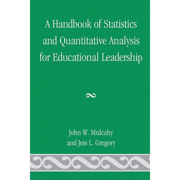 A Handbook of Statistics and Quantitative Analysis for Educational Leadership, (Paperback)