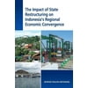 The Impact of State Restructuring on Indonesia's Regional Economic Convergence [Paperback - Used]